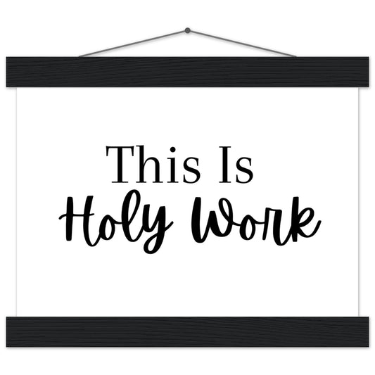 "This Is Holy Work" Premium Matte Paper Poster with Hanger
